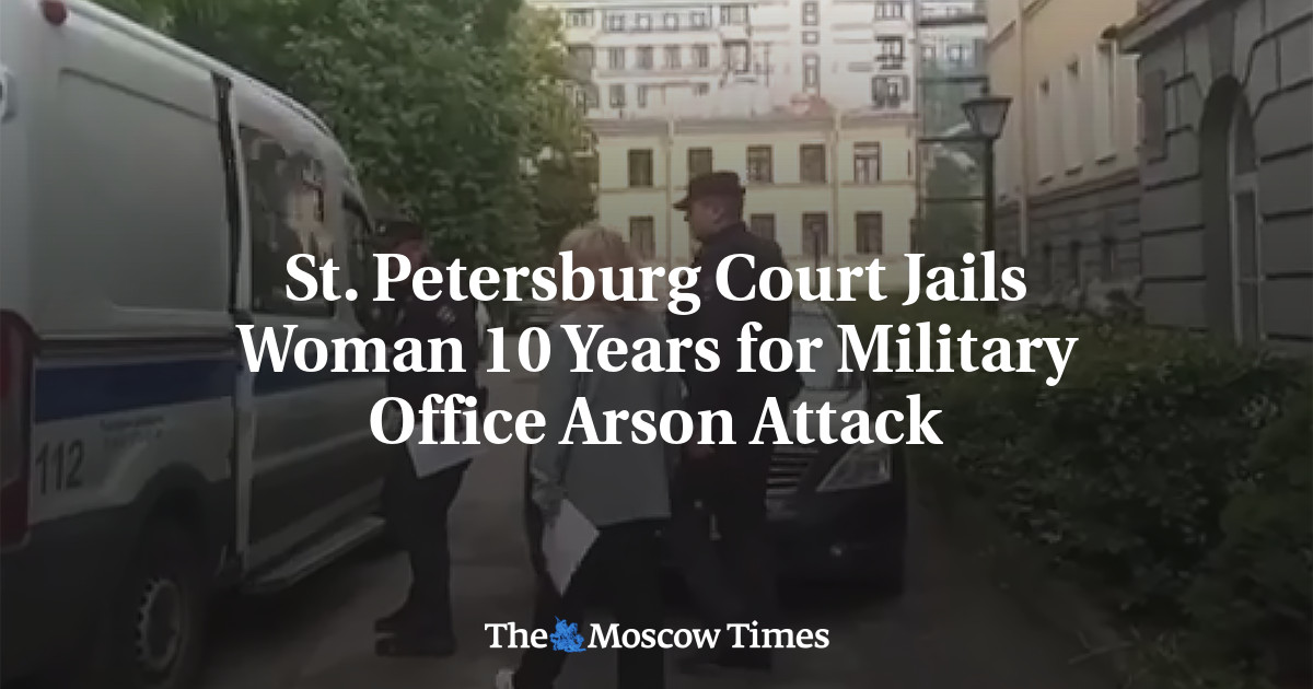 St. Petersburg Court Jails Woman 10 Years for Military Office Arson Attack